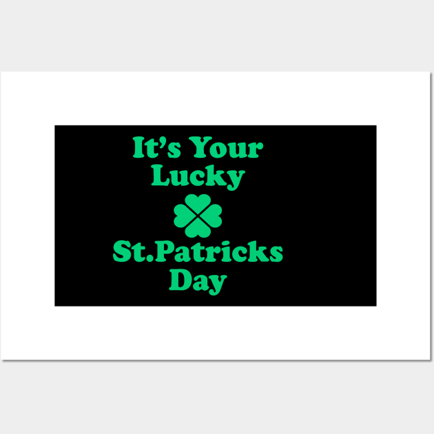 It's Your Lucky St Patricks Day Wall Art by Sunoria